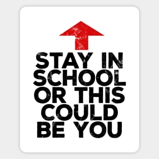 Stay In School Or This Could Be You Magnet